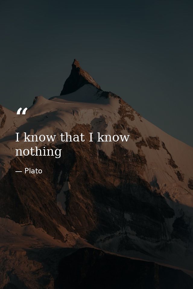 I know that I know nothing — Plato