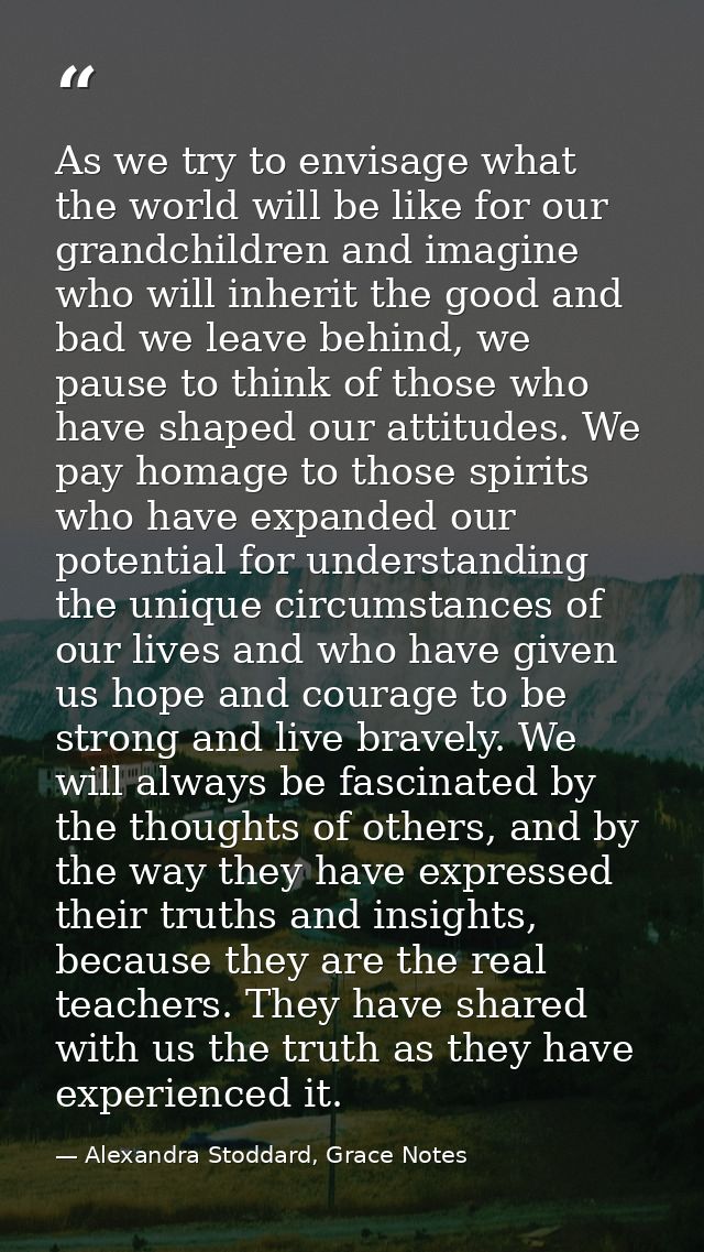 As we try to envisage what the world will be like for our grandchildren and imagine who will inherit the good and bad we — Alexandra Stoddard, Grace Notes