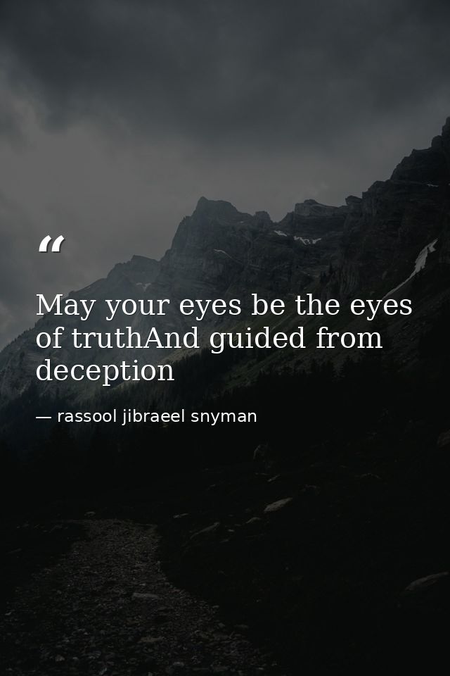 May your eyes be the eyes of truthAnd guided from deception — rassool jibraeel snyman
