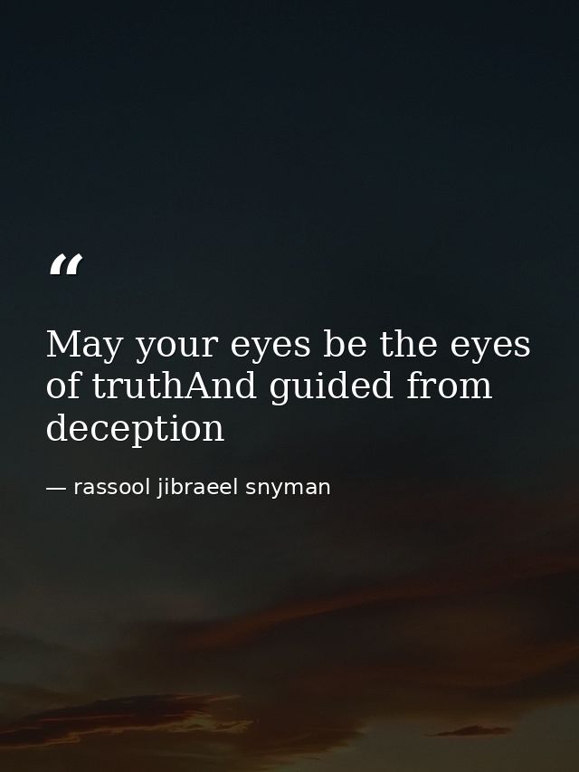 May your eyes be the eyes of truthAnd guided from deception — rassool jibraeel snyman