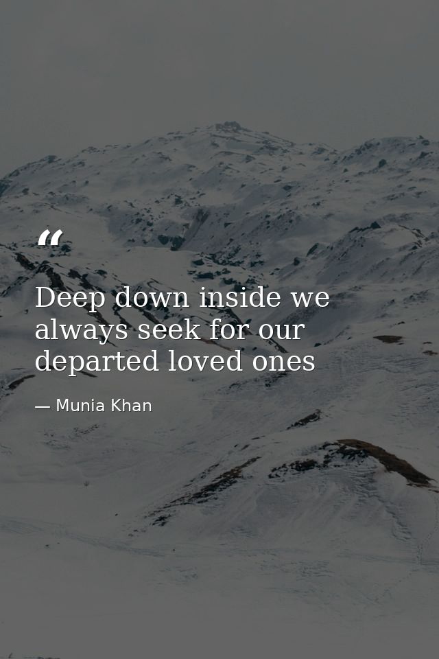 Deep down inside we always seek for our departed loved ones — Munia Khan