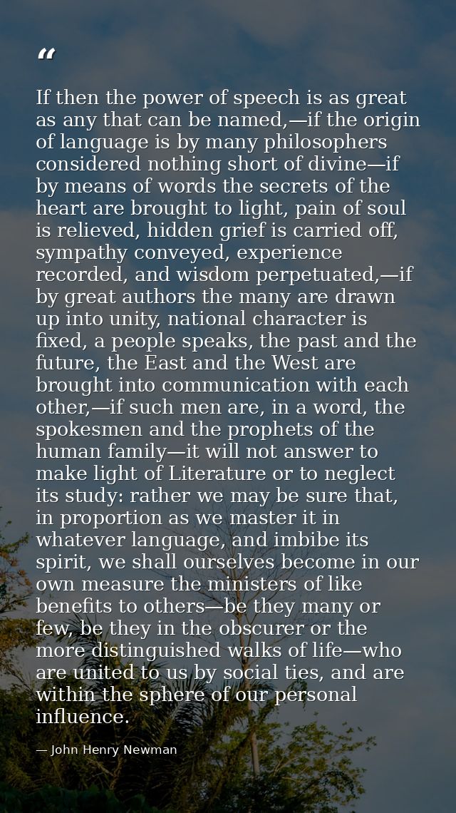 If then the power of speech is as great as any that can be named,—if the origin of language is by many philosophers cons — John Henry Newman