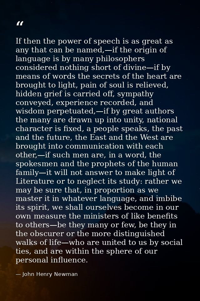 If then the power of speech is as great as any that can be named,—if the origin of language is by many philosophers cons — John Henry Newman