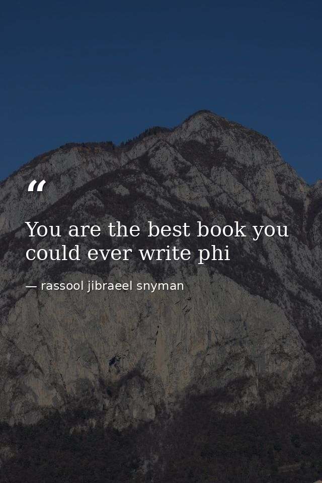 You are the best book you could ever write phi — rassool jibraeel snyman