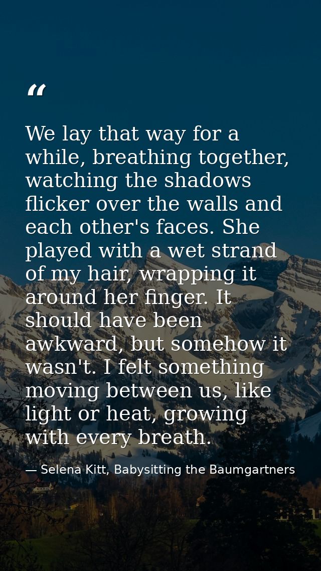 We lay that way for a while, breathing together, watching the shadows flicker over the walls and each other's faces. She — Selena Kitt, Babysitting the Baumgartners