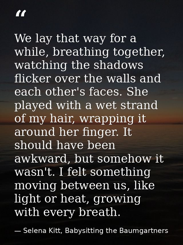 We lay that way for a while, breathing together, watching the shadows flicker over the walls and each other's faces. She — Selena Kitt, Babysitting the Baumgartners