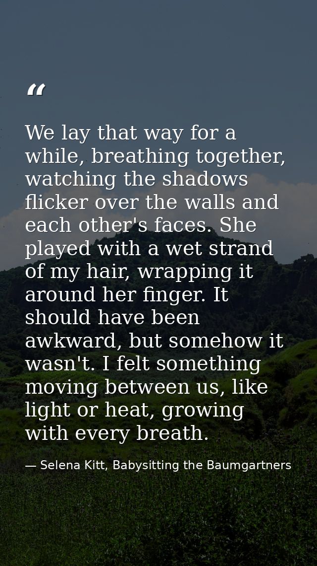We lay that way for a while, breathing together, watching the shadows flicker over the walls and each other's faces. She — Selena Kitt, Babysitting the Baumgartners