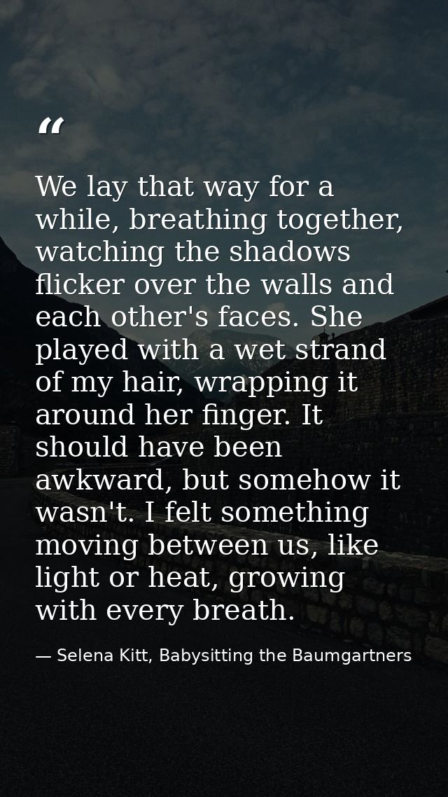 We lay that way for a while, breathing together, watching the shadows flicker over the walls and each other's faces. She — Selena Kitt, Babysitting the Baumgartners