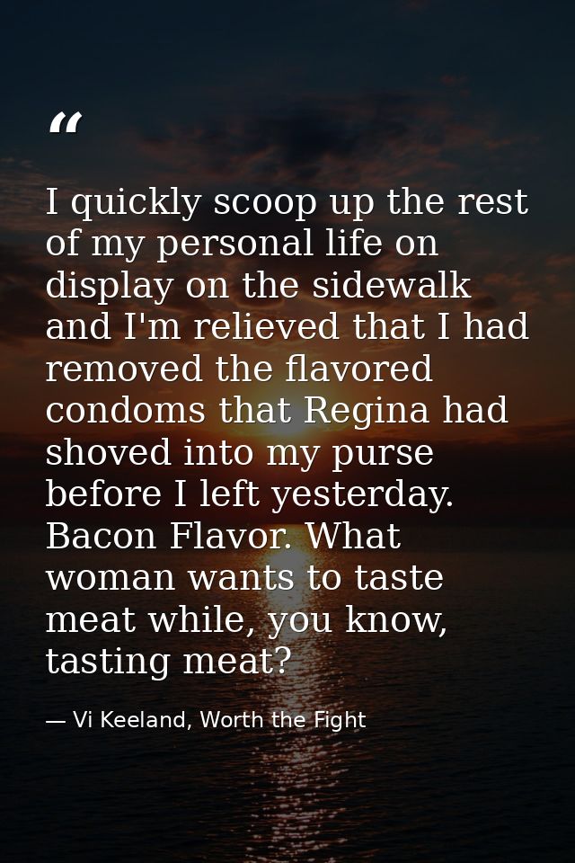 I quickly scoop up the rest of my personal life on display on the sidewalk and I'm relieved that I had removed the flavo — Vi Keeland, Worth the Fight