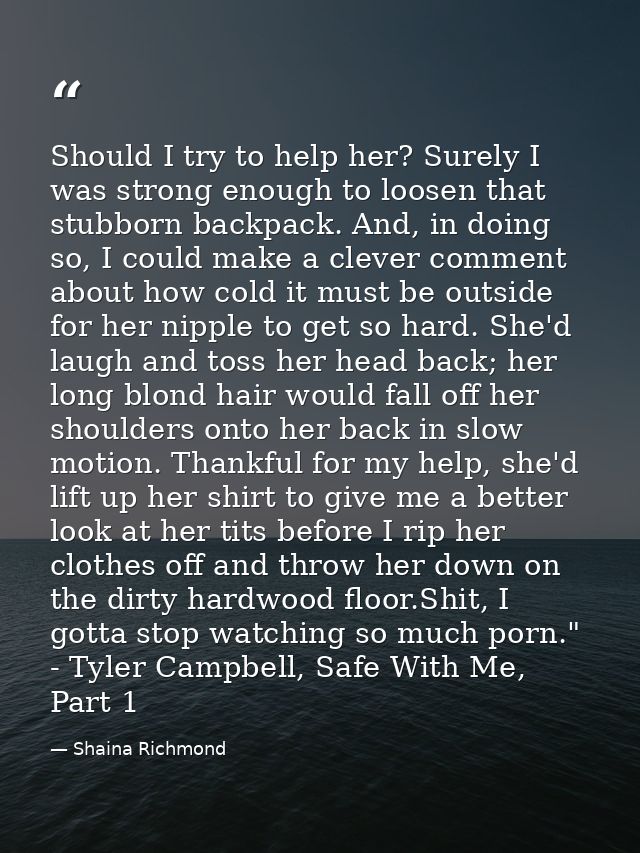 Should I try to help her? Surely I was strong enough to loosen that stubborn backpack. And, in doing so, I could make a  — Shaina Richmond