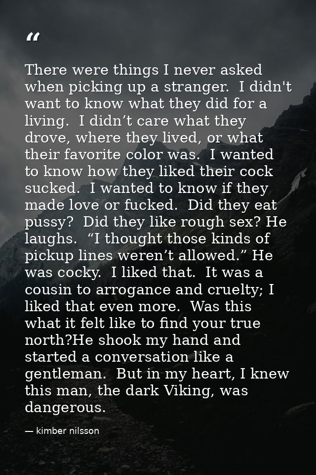 There were things I never asked when picking up a stranger.  I didn't want to know what they did for a living.  I didn’t — kimber nilsson