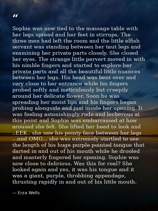 Sophie was now tied to the massage table with her legs spread and her feet in stirrups. The three men had left the room  — Erza Wells