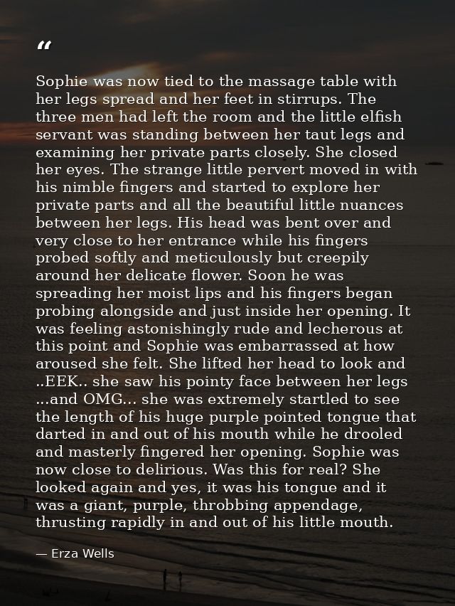 Sophie was now tied to the massage table with her legs spread and her feet in stirrups. The three men had left the room  — Erza Wells