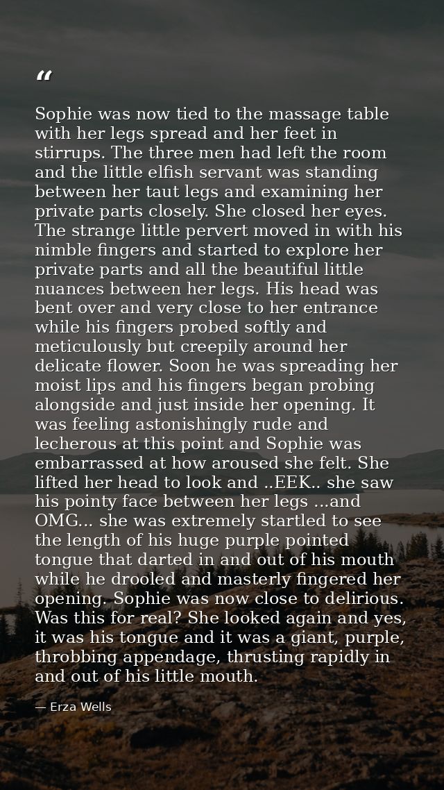 Sophie was now tied to the massage table with her legs spread and her feet in stirrups. The three men had left the room  — Erza Wells