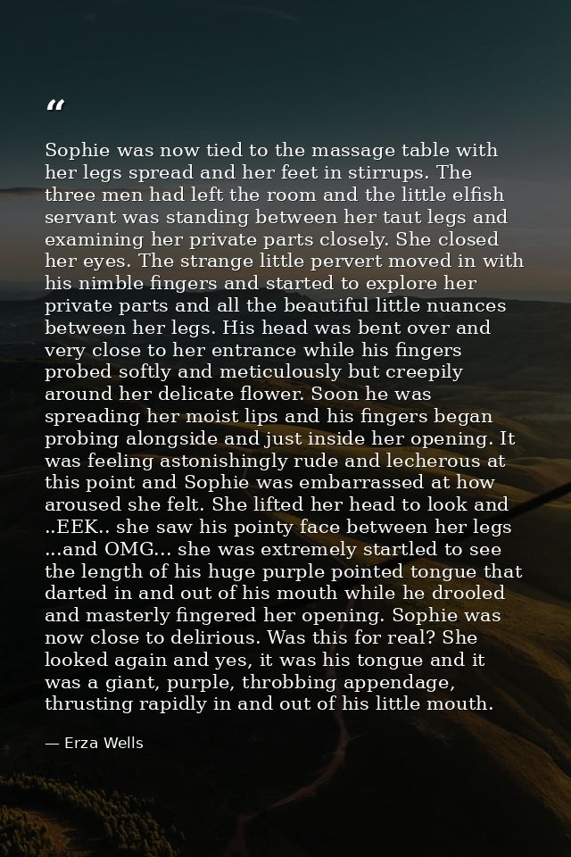 Sophie was now tied to the massage table with her legs spread and her feet in stirrups. The three men had left the room  — Erza Wells