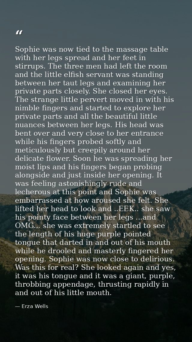 Sophie was now tied to the massage table with her legs spread and her feet in stirrups. The three men had left the room  — Erza Wells