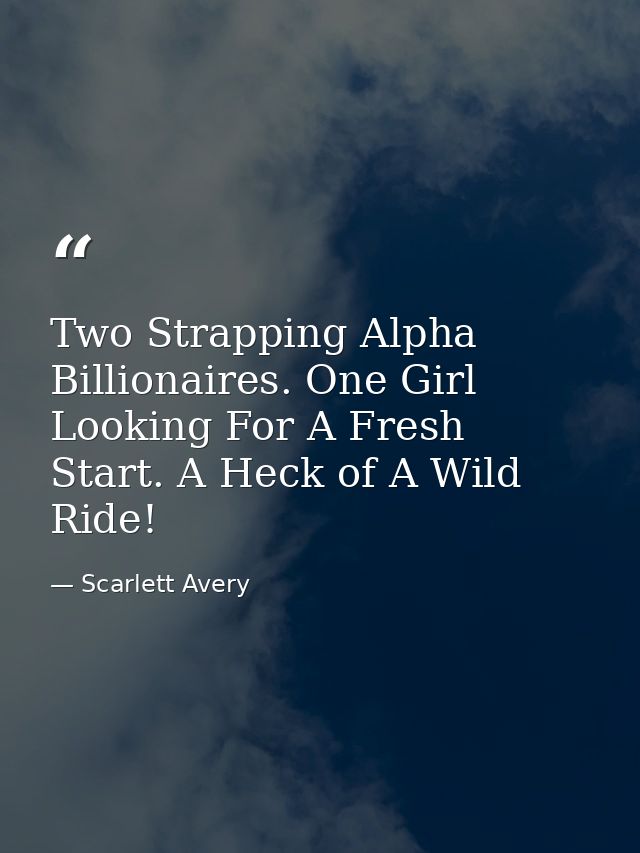Two Strapping Alpha Billionaires. One Girl Looking For A Fresh Start. A Heck of A Wild Ride! — Scarlett Avery