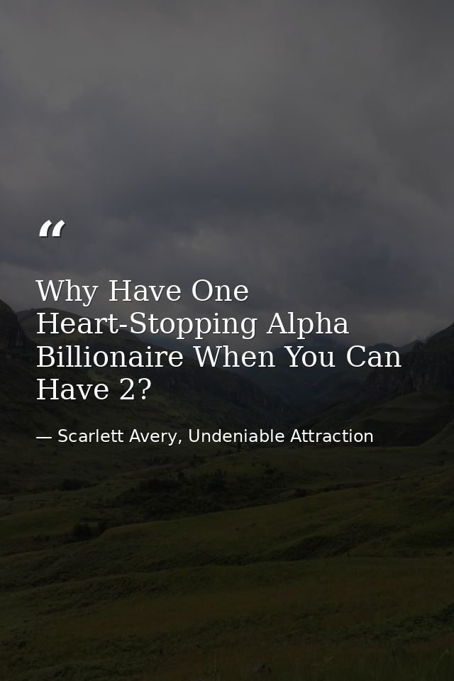 Why Have One Heart-Stopping Alpha Billionaire When You Can Have 2? — Scarlett Avery, Undeniable Attraction