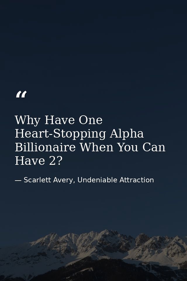 Why Have One Heart-Stopping Alpha Billionaire When You Can Have 2? — Scarlett Avery, Undeniable Attraction
