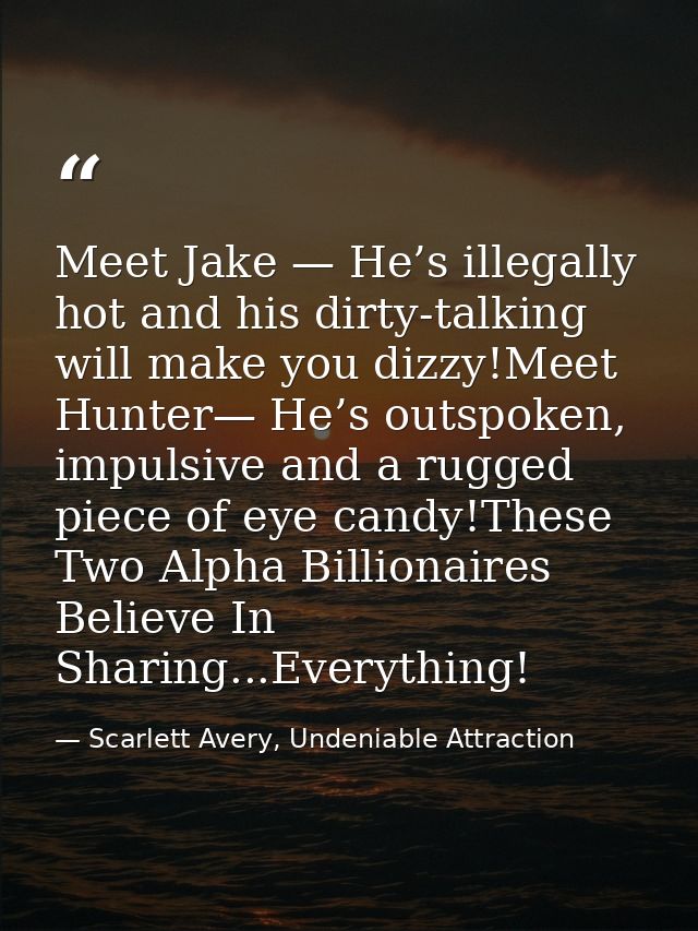 Meet Jake — He’s illegally hot and his dirty-talking will make you dizzy!Meet Hunter— He’s outspoken, impulsive and a ru — Scarlett Avery, Undeniable Attraction