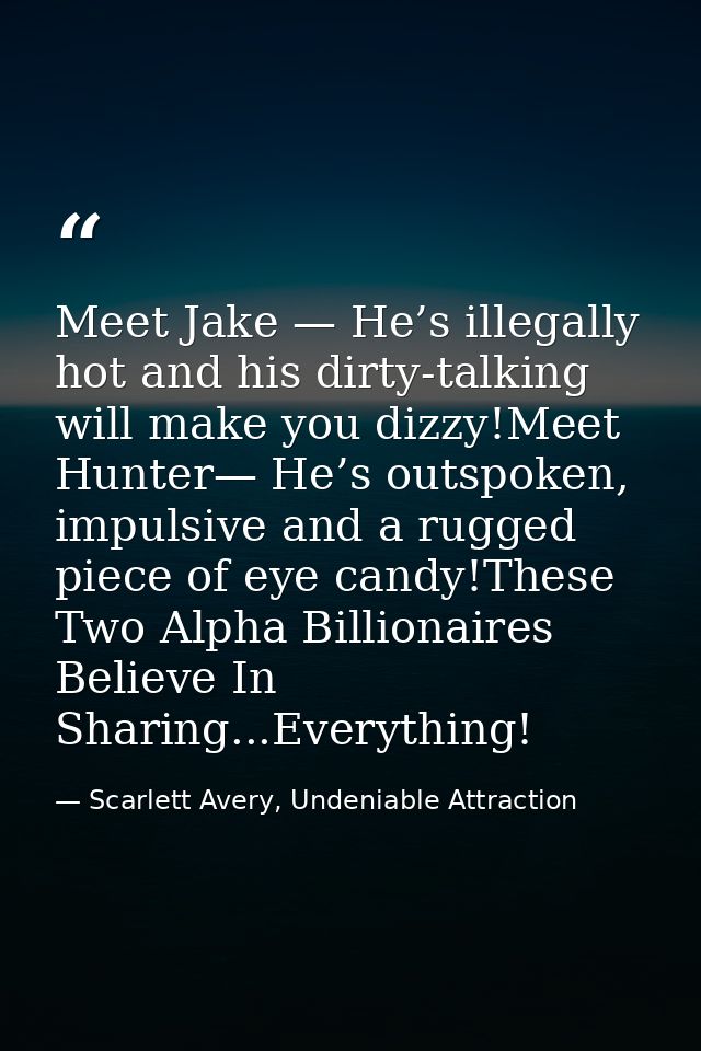 Meet Jake — He’s illegally hot and his dirty-talking will make you dizzy!Meet Hunter— He’s outspoken, impulsive and a ru — Scarlett Avery, Undeniable Attraction