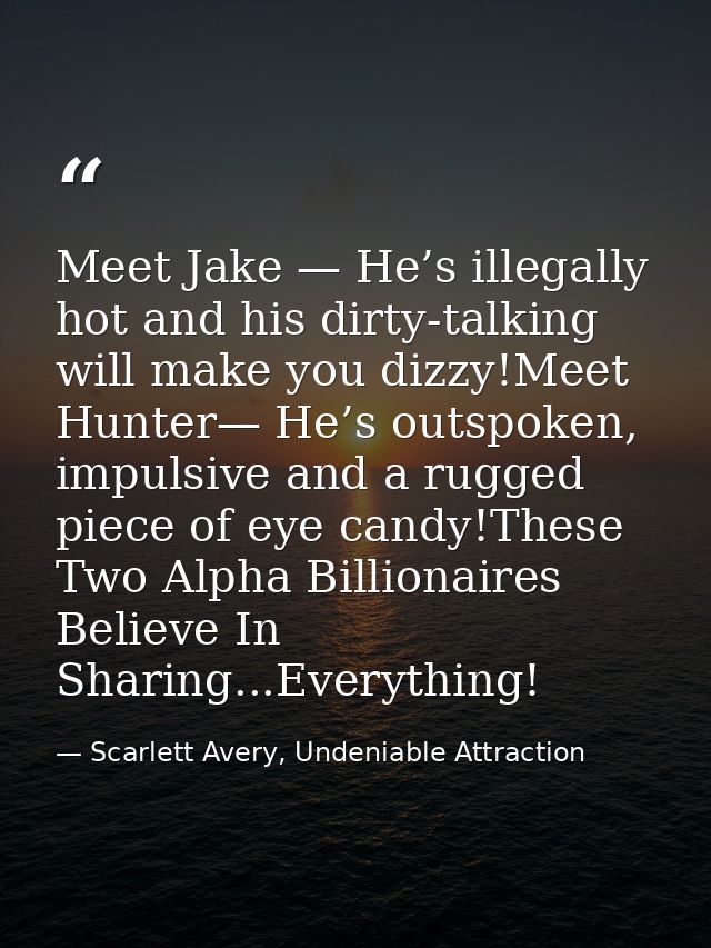 Meet Jake — He’s illegally hot and his dirty-talking will make you dizzy!Meet Hunter— He’s outspoken, impulsive and a ru — Scarlett Avery, Undeniable Attraction
