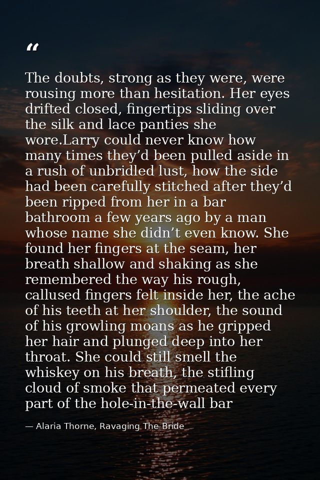 The doubts, strong as they were, were rousing more than hesitation. Her eyes drifted closed, fingertips sliding over the — Alaria Thorne, Ravaging The Bride