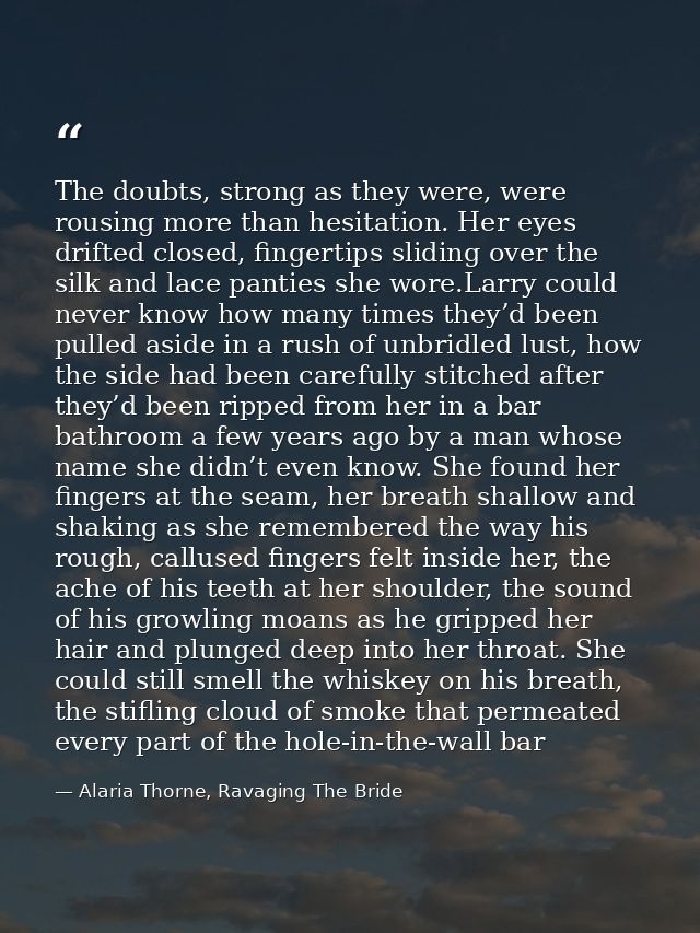 The doubts, strong as they were, were rousing more than hesitation. Her eyes drifted closed, fingertips sliding over the — Alaria Thorne, Ravaging The Bride