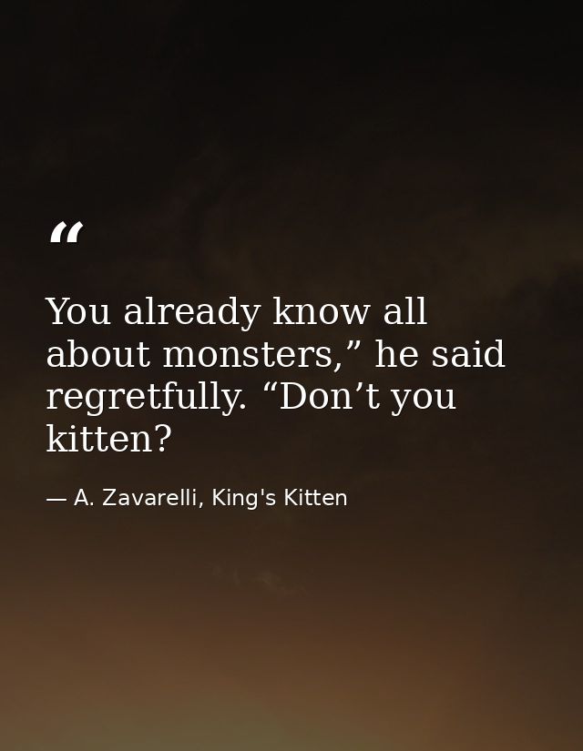 You already know all about monsters,” he said regretfully. “Don’t you kitten? — A. Zavarelli, King's Kitten