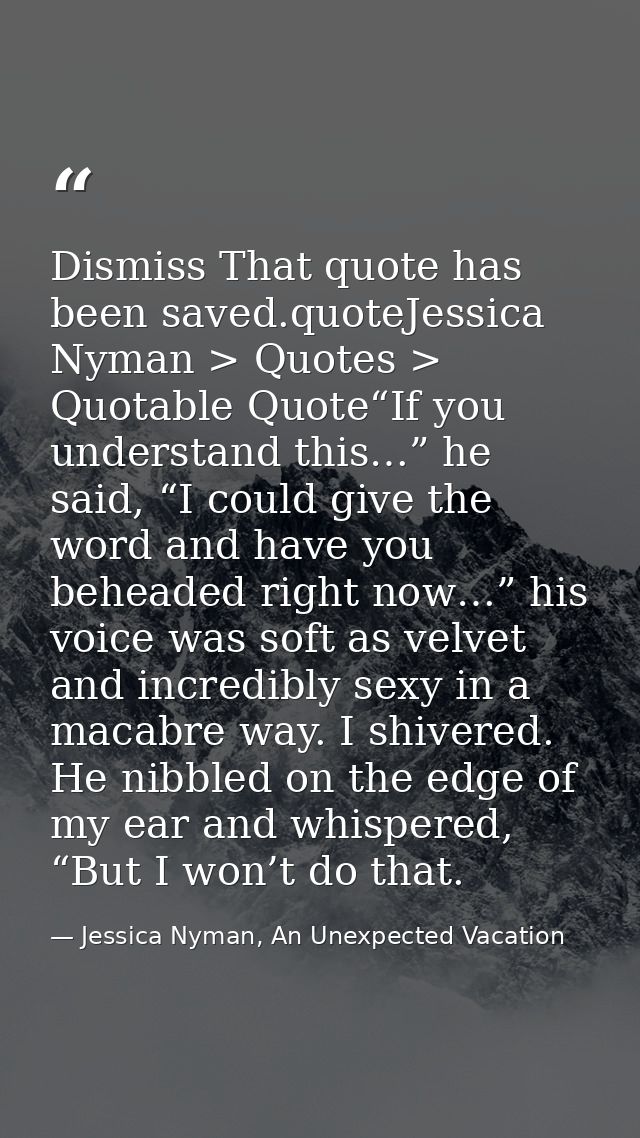 Dismiss That quote has been saved.quoteJessica Nyman > Quotes > Quotable Quote“If you understand this…” he said, “I coul — Jessica Nyman, An Unexpected Vacation