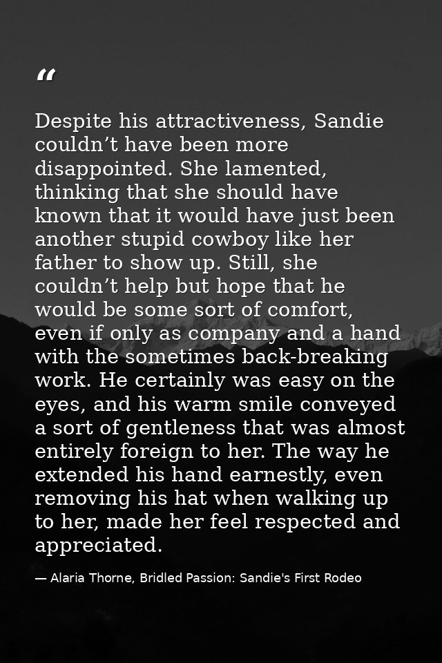 Despite his attractiveness, Sandie couldn’t have been more disappointed. She lamented, thinking that she should have kno — Alaria Thorne, Bridled Passion: Sandie's First Rodeo