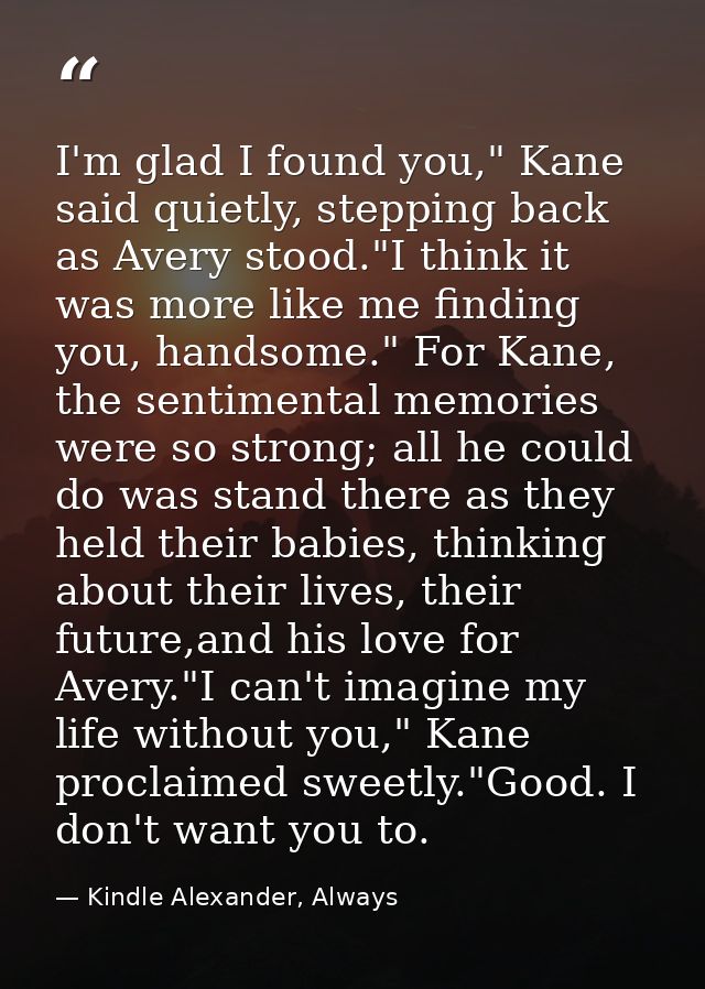 I'm glad I found you," Kane said quietly, stepping back as Avery stood."I think it was more like me finding you, handsom — Kindle Alexander, Always