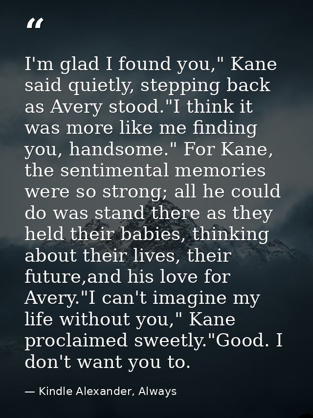 I'm glad I found you," Kane said quietly, stepping back as Avery stood."I think it was more like me finding you, handsom — Kindle Alexander, Always