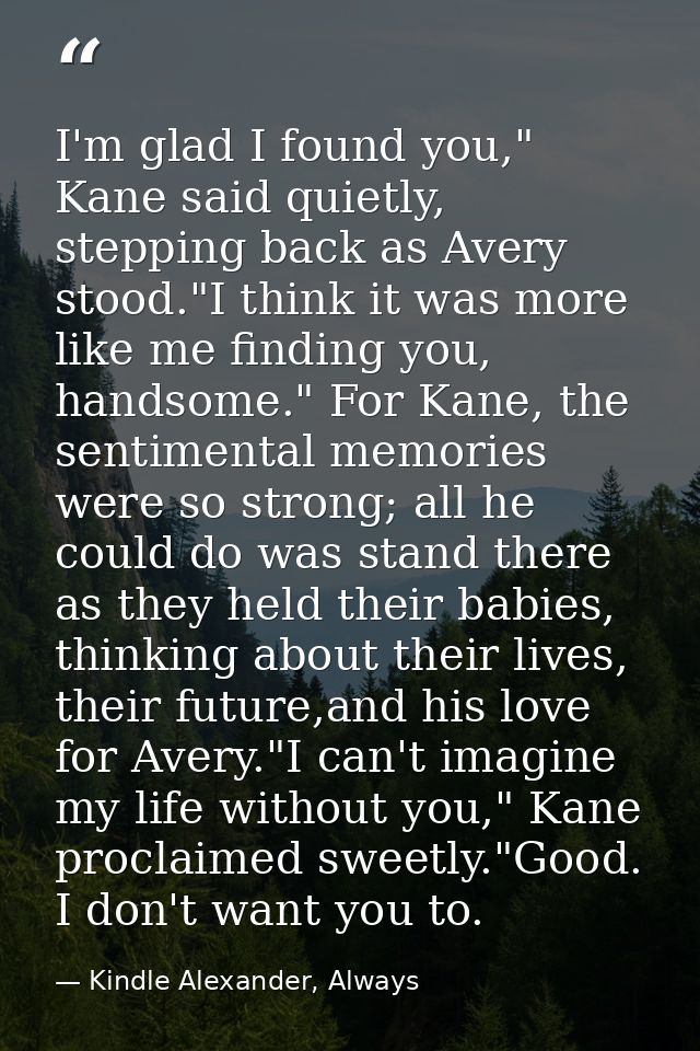 I'm glad I found you," Kane said quietly, stepping back as Avery stood."I think it was more like me finding you, handsom — Kindle Alexander, Always