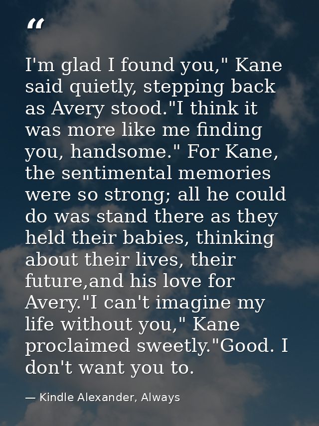 I'm glad I found you," Kane said quietly, stepping back as Avery stood."I think it was more like me finding you, handsom — Kindle Alexander, Always