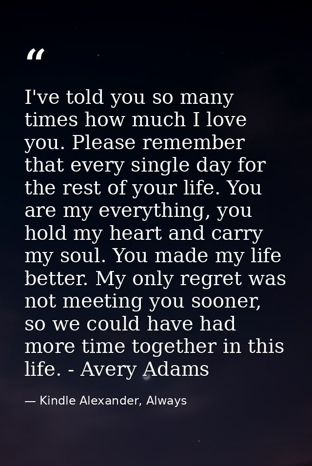 I've told you so many times how much I love you. Please remember that every single day for the rest of your life. You ar — Kindle Alexander, Always