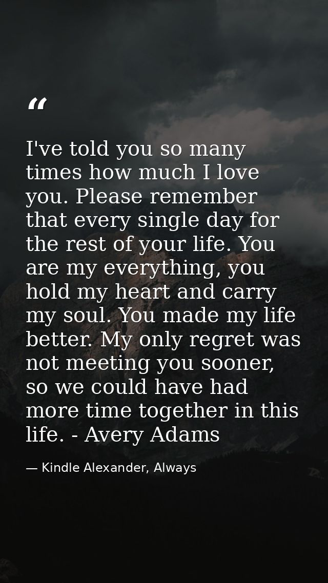 I've told you so many times how much I love you. Please remember that every single day for the rest of your life. You ar — Kindle Alexander, Always