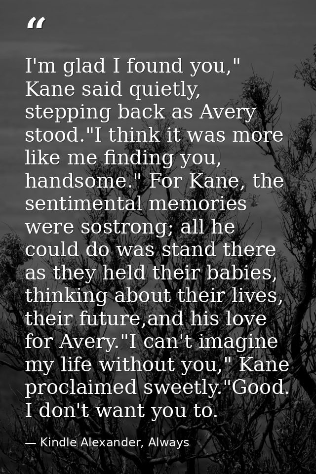 I'm glad I found you," Kane said quietly, stepping back as Avery stood."I think it was more like me finding you, handsom — Kindle Alexander, Always