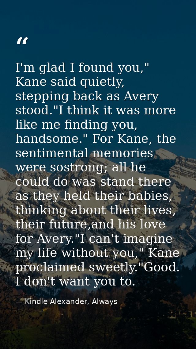 I'm glad I found you," Kane said quietly, stepping back as Avery stood."I think it was more like me finding you, handsom — Kindle Alexander, Always