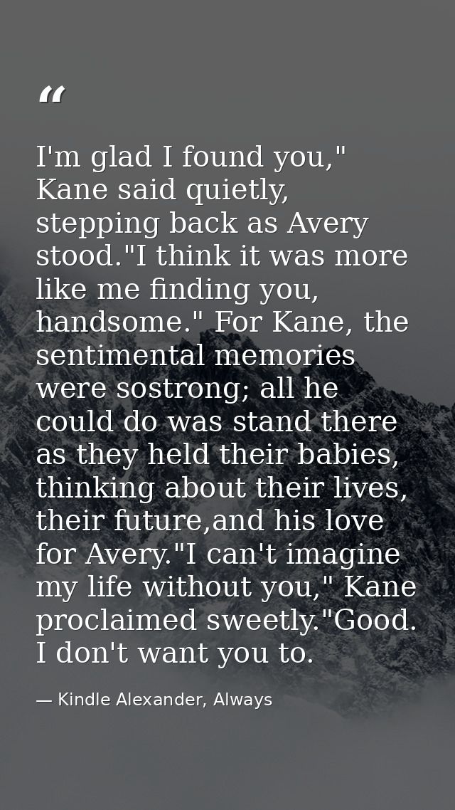 I'm glad I found you," Kane said quietly, stepping back as Avery stood."I think it was more like me finding you, handsom — Kindle Alexander, Always