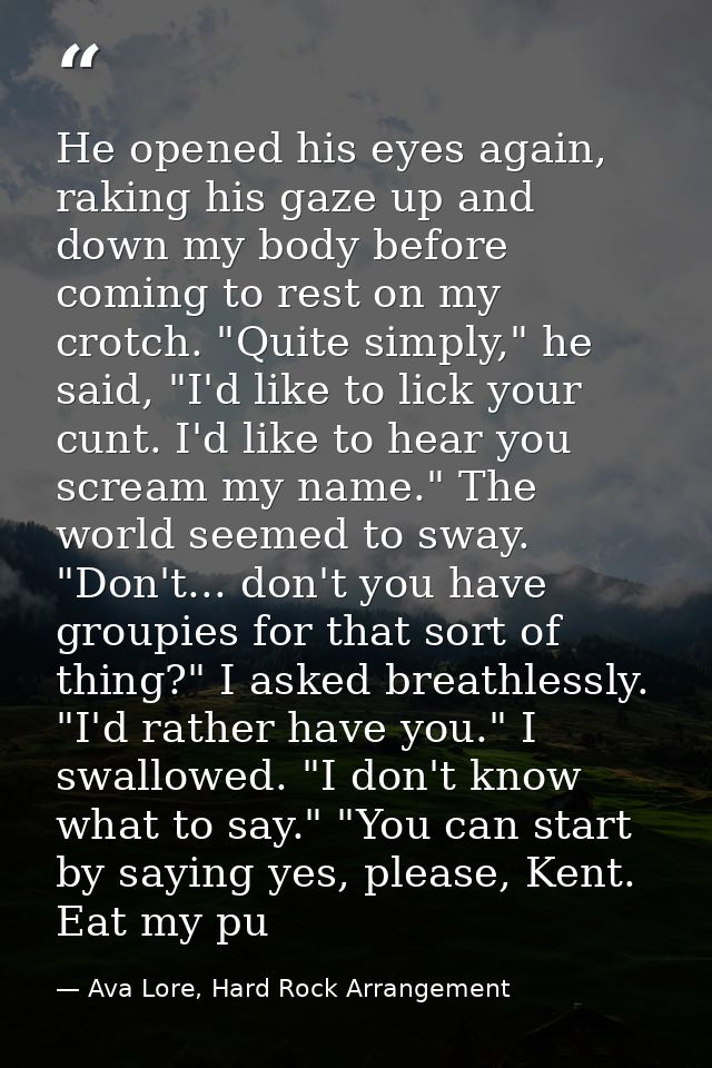 He opened his eyes again, raking his gaze up and down my body before coming to rest on my crotch. "Quite simply," he sai — Ava Lore, Hard Rock Arrangement