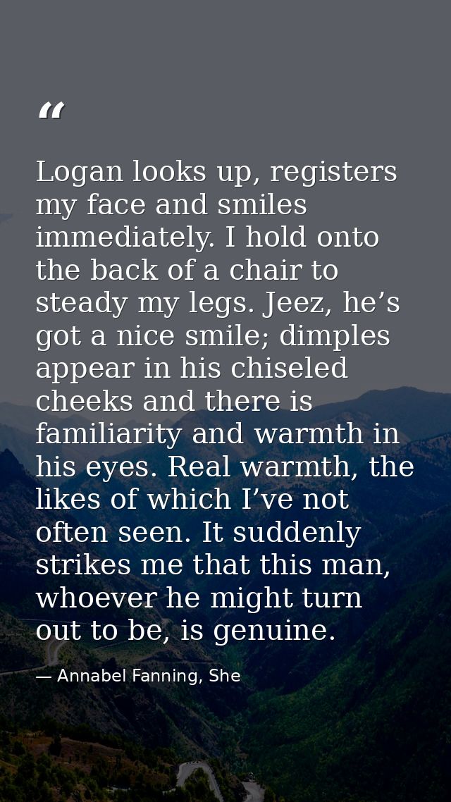 Logan looks up, registers my face and smiles immediately. I hold onto the back of a chair to steady my legs. Jeez, he’s  — Annabel Fanning, She