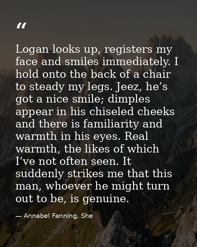 Logan looks up, registers my face and smiles immediately. I hold onto the back of a chair to steady my legs. Jeez, he’s  — Annabel Fanning, She