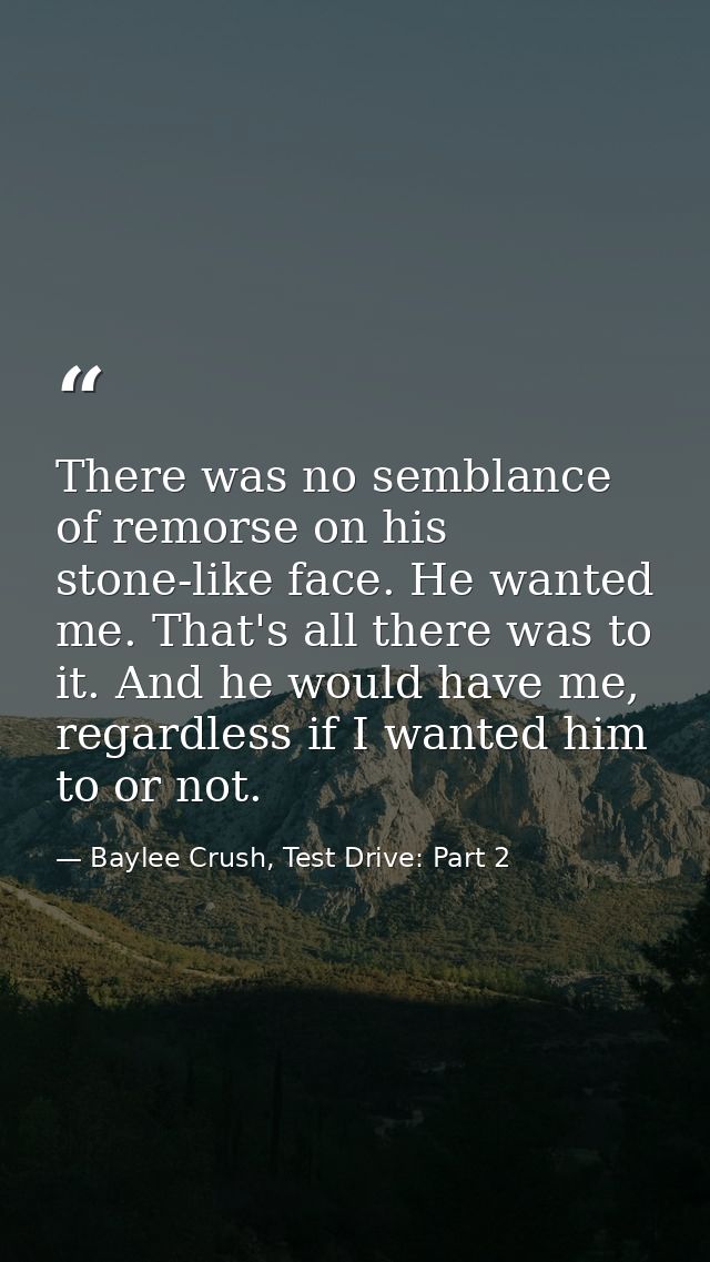 There was no semblance of remorse on his stone-like face. He wanted me. That's all there was to it. And he would have me — Baylee Crush, Test Drive: Part 2