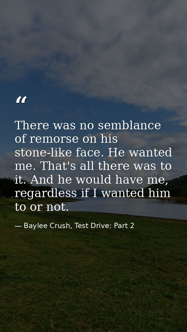 There was no semblance of remorse on his stone-like face. He wanted me. That's all there was to it. And he would have me — Baylee Crush, Test Drive: Part 2