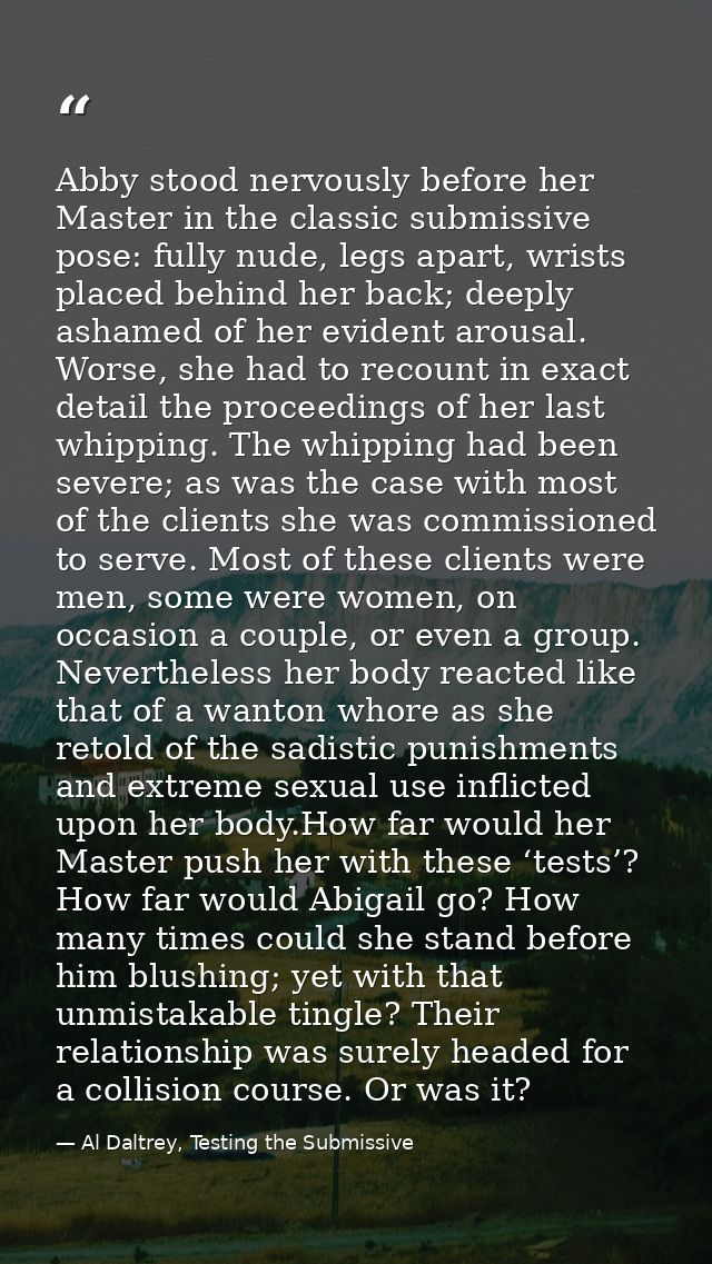 Abby stood nervously before her Master in the classic submissive pose: fully nude, legs apart, wrists placed behind her  — Al Daltrey, Testing the Submissive