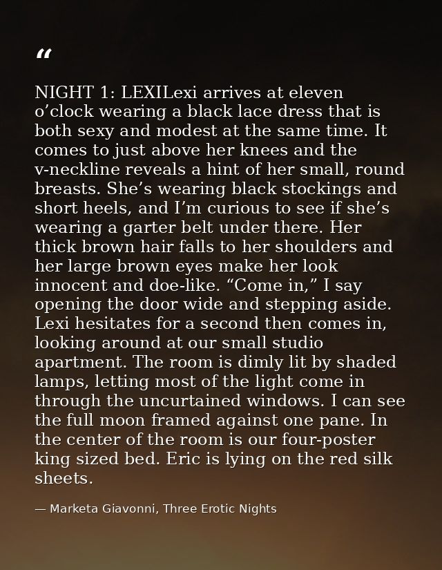 NIGHT 1: LEXILexi arrives at eleven o’clock wearing a black lace dress that is both sexy and modest at the same time. It — Marketa Giavonni, Three Erotic Nights