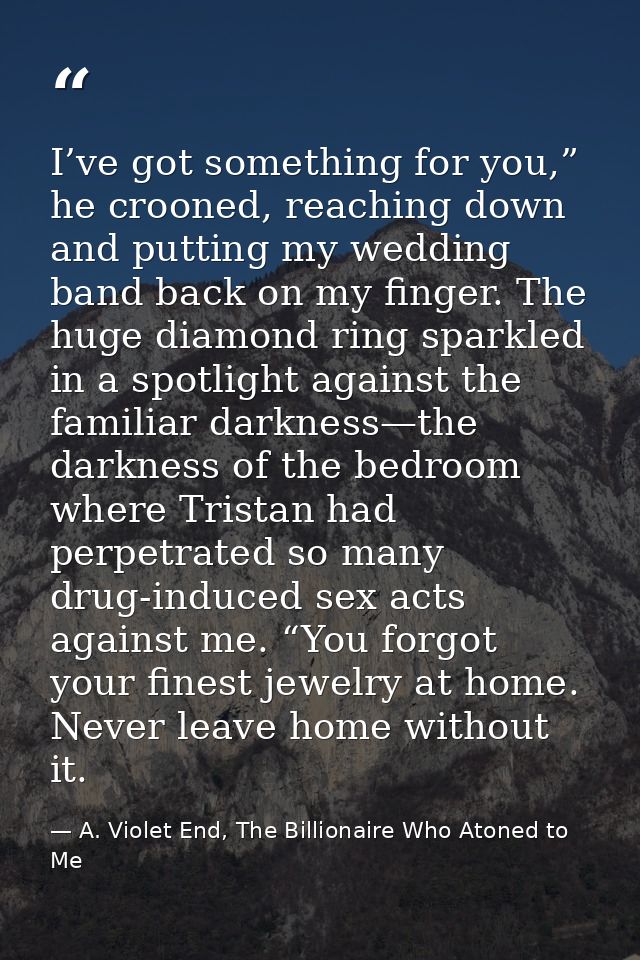 I’ve got something for you,” he crooned, reaching down and putting my wedding band back on my finger. The huge diamond r — A. Violet End, The Billionaire Who Atoned to Me