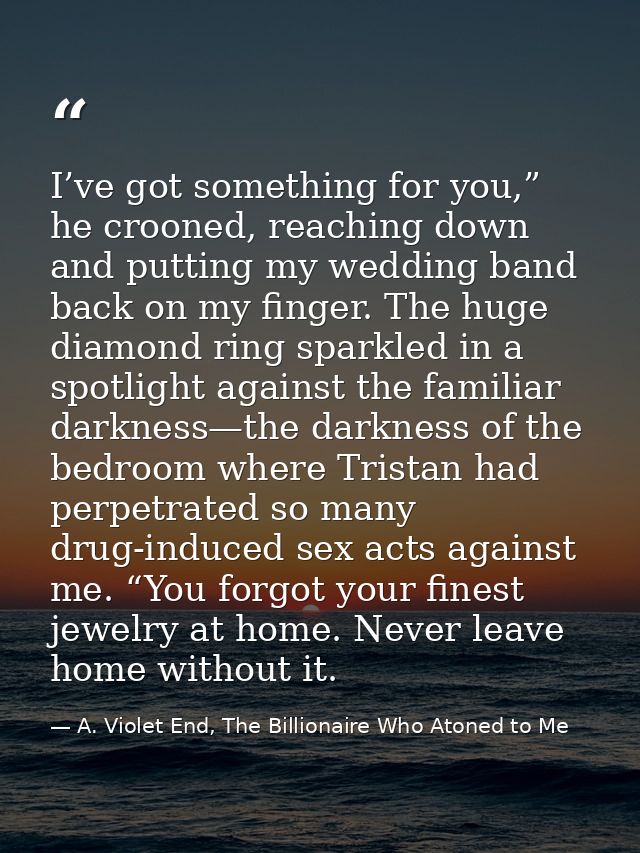 I’ve got something for you,” he crooned, reaching down and putting my wedding band back on my finger. The huge diamond r — A. Violet End, The Billionaire Who Atoned to Me