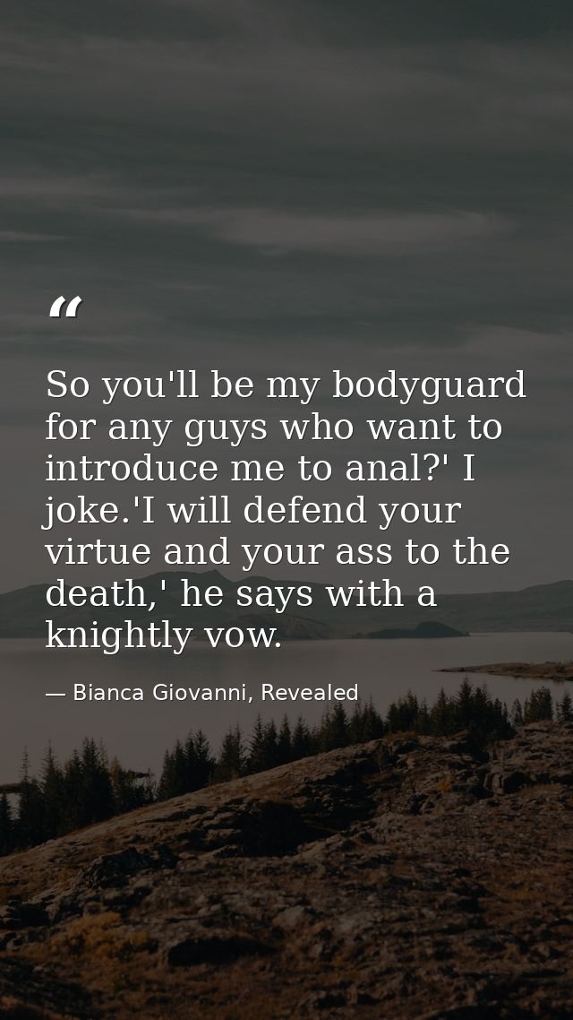 So you'll be my bodyguard for any guys who want to introduce me to anal?' I joke.'I will defend your virtue and your ass — Bianca Giovanni, Revealed